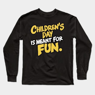 Children's Day is meant for fun Long Sleeve T-Shirt